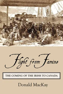 La huida de la hambruna: La llegada de los irlandeses a Canadá - Flight from Famine: The Coming of the Irish to Canada