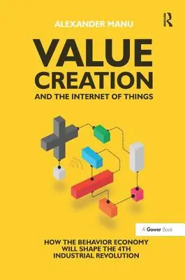 Creación de valor e Internet de las cosas: Cómo la economía del comportamiento dará forma a la cuarta revolución industrial - Value Creation and the Internet of Things: How the Behavior Economy Will Shape the 4th Industrial Revolution