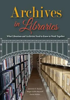 Archivos en las bibliotecas: Lo que bibliotecarios y archiveros necesitan saber para trabajar juntos - Archives in Libraries: What Librarians and Archivists Need to Know to Work Together