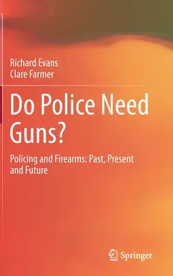 ¿Necesita armas la policía? Policía y armas de fuego: Pasado, presente y futuro - Do Police Need Guns?: Policing and Firearms: Past, Present and Future