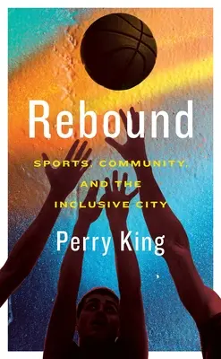 Rebote: Deporte, comunidad y ciudad inclusiva - Rebound: Sports, Community, and the Inclusive City