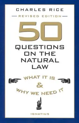 50 preguntas sobre la ley natural: Qué es y por qué la necesitamos - 50 Questions on the Natural Law: What It Is and Why We Need It