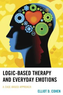 La terapia basada en la lógica y las emociones cotidianas: Un enfoque basado en casos - Logic-Based Therapy and Everyday Emotions: A Case-Based Approach