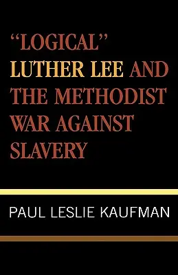 El 'lógico' Luther Lee y la guerra metodista contra la esclavitud - 'Logical' Luther Lee and the Methodist War Against Slavery