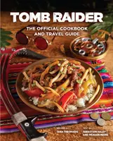 Tomb Raider - Libro de cocina oficial y guía de viaje - Tomb Raider - The Official Cookbook and Travel Guide