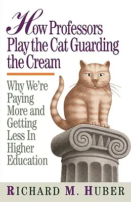 Cómo los profesores juegan al gato guardián de la crema: Por qué pagamos más y recibimos menos en la enseñanza superior - How Professors Play the Cat Guarding the Cream: Why We're Paying More and Getting Less in Higher Education