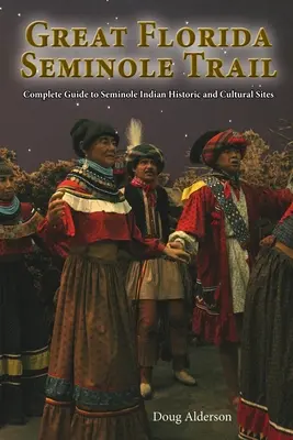 La Gran Ruta Seminola de Florida: Guía completa de lugares históricos y culturales de los indios seminolas - The Great Florida Seminole Trail: Complete Guide to Seminole Indian Historic and Cultural Sites