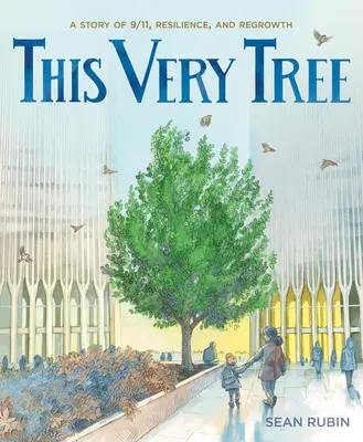 Este mismo árbol: Una historia sobre el 11-S, la resiliencia y el renacimiento - This Very Tree: A Story of 9/11, Resilience, and Regrowth