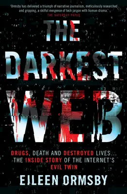 La red más oscura: Drogas, muerte y vidas destruidas... la historia interior del gemelo malvado de Internet - The Darkest Web: Drugs, Death and Destroyed Lives . . . the Inside Story of the Internet's Evil Twin