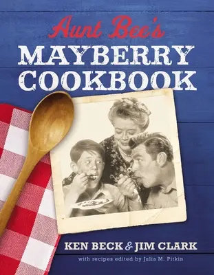 El libro de cocina Mayberry de la tía Bee: Recetas y recuerdos del pueblo más acogedor de Estados Unidos (Edición 60 aniversario) - Aunt Bee's Mayberry Cookbook: Recipes and Memories from America's Friendliest Town (60th Anniversary Edition)