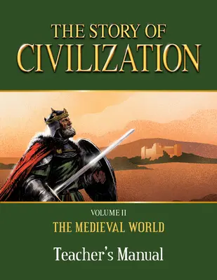 La historia de la civilización: Volumen II - El mundo medieval Manual del profesor - The Story of Civilization: Volume II - The Medieval World Teacher's Manual