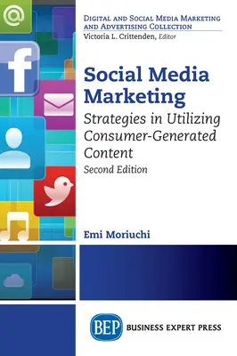 Marketing en redes sociales, segunda edición: Estrategias de utilización de los contenidos generados por los consumidores - Social Media Marketing, Second Edition: Strategies in Utilizing Consumer-Generated Content