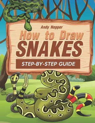 Cómo dibujar serpientes paso a paso: El mejor libro de dibujo de serpientes para ti y tus hijos - How to Draw Snakes Step-by-Step Guide: Best Snake Drawing Book for You and Your Kids