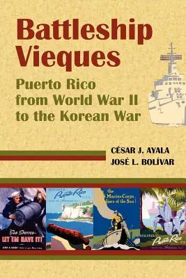 Acorazado Vieques: Puerto Rico de la Segunda Guerra Mundial a la Guerra de Corea - Battleship Vieques: Puerto Rico from World War II to the Korean War