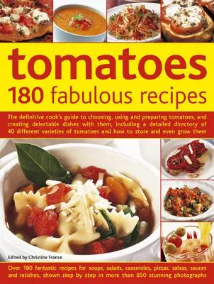 Tomates: 180 recetas fabulosas: La guía definitiva del cocinero para elegir, usar y preparar tomates, y crear deliciosos platos con ellos, Inclu - Tomatoes: 180 Fabulous Recipes: The Definitive Cook's Guide to Choosing, Using and Preparing Tomatoes, and Creating Delectable Dishes with Them, Inclu