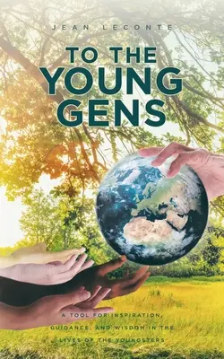 To The Young Gens: Una Herramienta De Inspiración, Orientación Y Sabiduría En La Vida De Los Jóvenes - To The Young Gens: A Tool for Inspiration, Guidance, and Wisdom in the Lives of the Youngsters