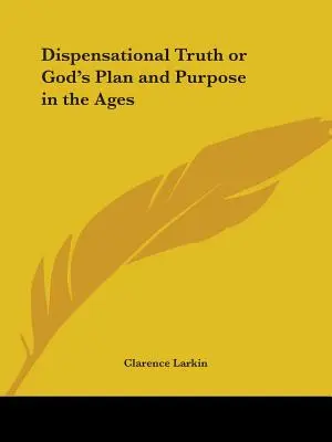 La Verdad Dispensacional o el Plan y Propósito de Dios en los Tiempos - Dispensational Truth or God's Plan and Purpose in the Ages