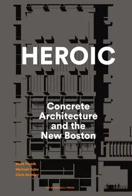 Heroica: la arquitectura de hormigón y el nuevo Boston - Heroic: Concrete Architecture and the New Boston