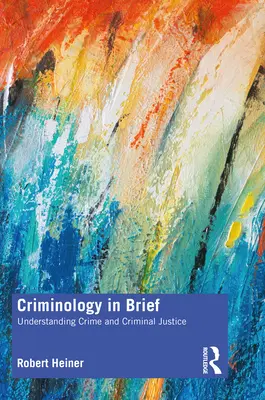 Criminología en síntesis: Comprender la delincuencia y la justicia penal - Criminology in Brief: Understanding Crime and Criminal Justice