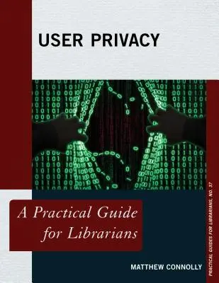 Privacidad del usuario: Guía práctica para bibliotecarios - User Privacy: A Practical Guide for Librarians