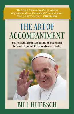 El arte de acompañar: Cuatro conversaciones esenciales para convertirse en el tipo de parroquia que la Iglesia necesita hoy en día - The Art of Accompaniment: Four Essential Conversations on Becoming the Kind of Parish the Church Needs Today