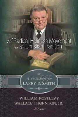 El movimiento radical de santidad en la tradición cristiana, homenaje a Larry D. Smith - The Radical Holiness Movement in the Christian Tradition, a Festschrift for Larry D. Smith