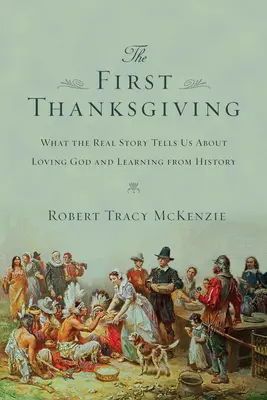El primer Día de Acción de Gracias: Lo que la historia real nos dice sobre amar a Dios y aprender de la historia - The First Thanksgiving: What the Real Story Tells Us about Loving God and Learning from History