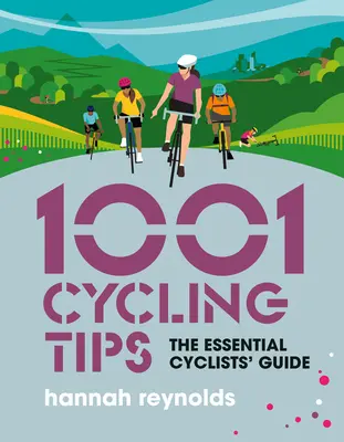 1001 consejos para ciclistas: La guía esencial del ciclista - Consejos de navegación, forma física, equipamiento y mantenimiento para ciclistas de carretera, ciclistas de montaña, ciclistas de montaña y ciclistas de montaña. - 1001 Cycling Tips: The Essential Cyclists' Guide - Navigation, Fitness, Gear and Maintenance Advice for Road Cyclists, Mountain Bikers, G