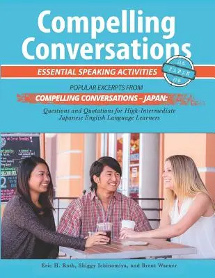 Conversaciones convincentes - Japón: Actividades esenciales de expresión oral para estudiantes japoneses de inglés - Compelling Conversations - Japan: Essential Speaking Activities for Japanese English Language Learners