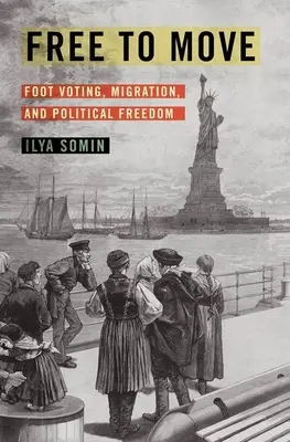 Libertad de circulación: voto a pie, migración y libertad política - Free to Move: Foot Voting, Migration, and Political Freedom