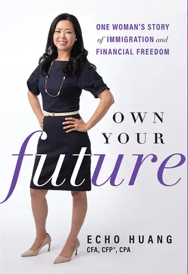 Own Your Future: La historia de una mujer sobre inmigración y libertad financiera - Own Your Future: One Woman's Story of Immigration and Financial Freedom