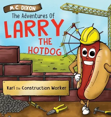 Las aventuras de Larry el perrito caliente: Karl, el obrero de la construcción - The Adventures of Larry the Hot Dog: Karl the Construction Worker