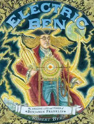 Electric Ben: La asombrosa vida y época de Benjamin Franklin - Electric Ben: The Amazing Life and Times of Benjamin Franklin