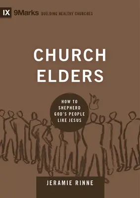 Ancianos de iglesia: Cómo pastorear al pueblo de Dios como Jesús - Church Elders: How to Shepherd God's People Like Jesus