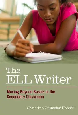 El escritor ELL: Más allá de lo básico en el aula de secundaria - The ELL Writer: Moving Beyond Basics in the Secondary Classroom