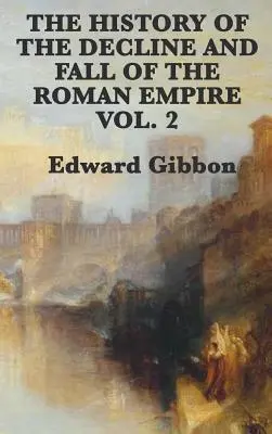 Historia de la decadencia y caída del Imperio Romano - Tomo 2 - The History of the Decline and Fall of the Roman Empire Vol. 2