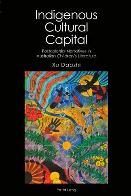 Capital cultural indígena: Narrativas poscoloniales en la literatura infantil australiana - Indigenous Cultural Capital: Postcolonial Narratives in Australian Children's Literature