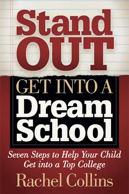 Destaca Entra en la escuela de tus sueños: Siete pasos para ayudar a su hijo a entrar en una de las mejores universidades - Stand Out Get Into a Dream School: Seven Steps to Help Your Child Get Into a Top College