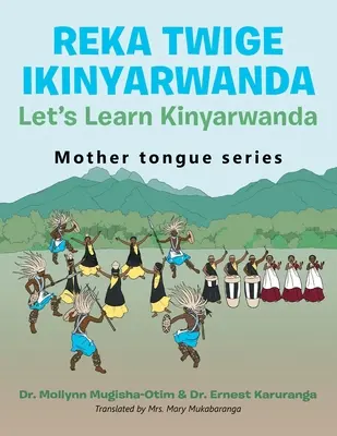 Reka Twige Ikinyarwanda Aprendamos Kinyarwanda - Reka Twige Ikinyarwanda Let's Learn Kinyarwanda