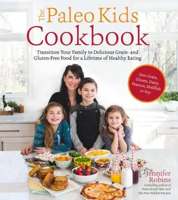 El libro de cocina paleo para niños: La transición de su familia a la deliciosa comida sin cereales ni gluten para una vida de alimentación sana - The Paleo Kids Cookbook: Transition Your Family to Delicious Grain- And Gluten-Free Food for a Lifetime of Healthy Eating