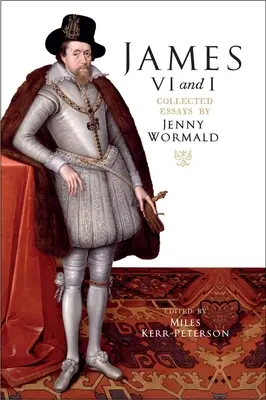 James VI and I: Ensayos recopilados de Jenny Wormald - James VI and I: Collected Essays by Jenny Wormald