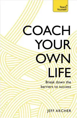 Entrena tu propia vida: Derribe las barreras del éxito - Coach Your Own Life: Break Down the Barriers to Success