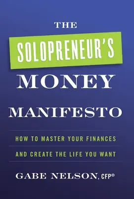 El Manifiesto del Dinero del Solopreneur: Cómo dominar tus finanzas y crear la vida que deseas - The Solopreneur's Money Manifesto: How to Master Your Finances and Create the Life You Want