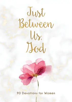 Entre nosotras, Dios: 90 devociones para mujeres - Just Between Us, God: 90 Devotions for Women