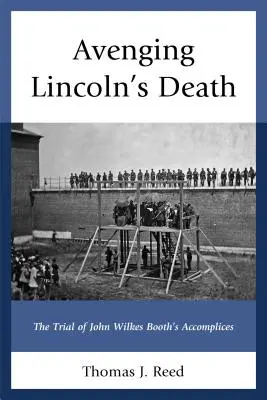 Vengando la muerte de Lincoln: El juicio de los cómplices de John Wilkes Booth - Avenging Lincoln's Death: The Trial of John Wilkes Booth's Accomplices