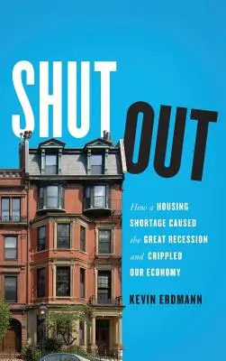 Shut Out: Cómo la escasez de vivienda provocó la Gran Recesión y paralizó nuestra economía - Shut Out: How a Housing Shortage Caused the Great Recession and Crippled Our Economy