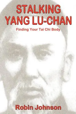 Acechando a Yang Lu-Chan: Encontrar tu cuerpo de Tai Chi - Stalking Yang Lu-Chan: Finding Your Tai Chi Body