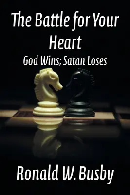 La batalla por tu corazón: Dios gana; Satán pierde - The Battle for Your Heart: God Wins; Satan Loses
