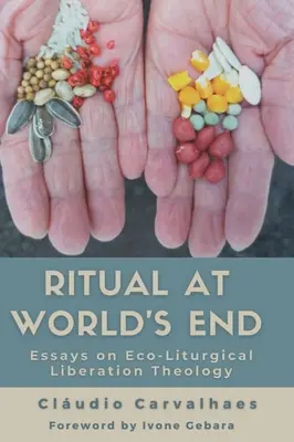 Ritual en el fin del mundo: Ensayos sobre teología ecolitúrgica de la liberación - Ritual at World's End: Essays on Eco-Liturgical Liberation Theology