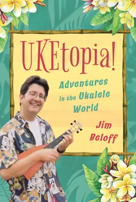¡Uketopía! Aventuras en el mundo del ukelele - Uketopia!: Adventures in the Ukulele World